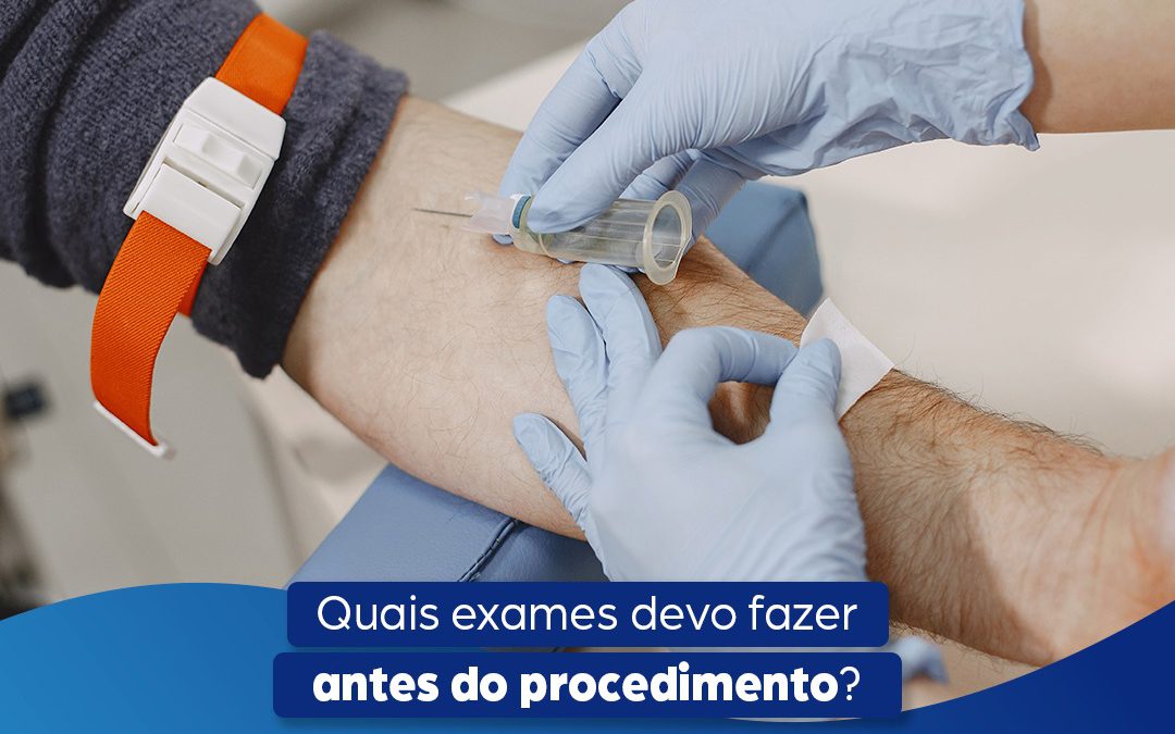 Quais exames devo fazer antes do procedimento?